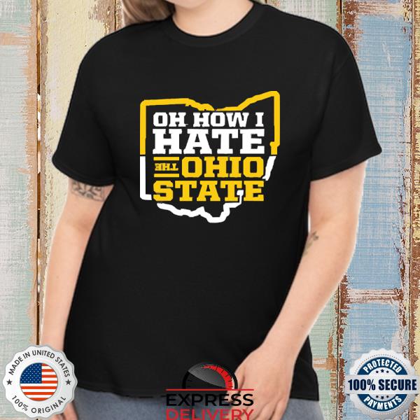Oh How I Hate The Ohio State New Shirt