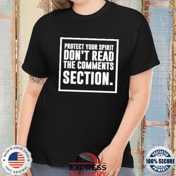 Protect your spirit don't read the comments section shirt, hoodie, sweater,  long sleeve and tank top