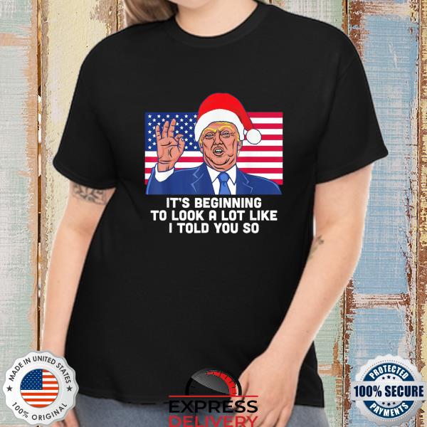 Santa Donald Trump it's beginning to look a lot like I told you so Christmas sweater