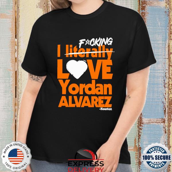 Sean Pendergast Fucking I Literally Love Yordan Alvarez Houston Shirt