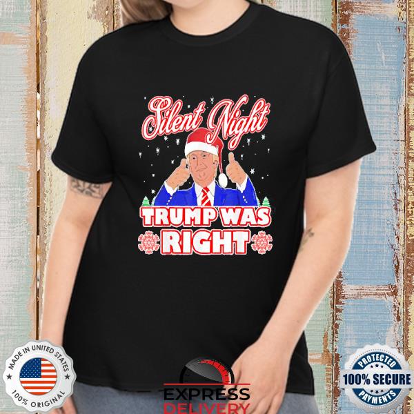 Silent Night Trump Was Right Ugly Christmas Sweater Xmas USA Shirt