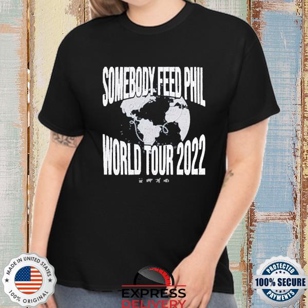 Somebody feed phil world tour 2022 shirt