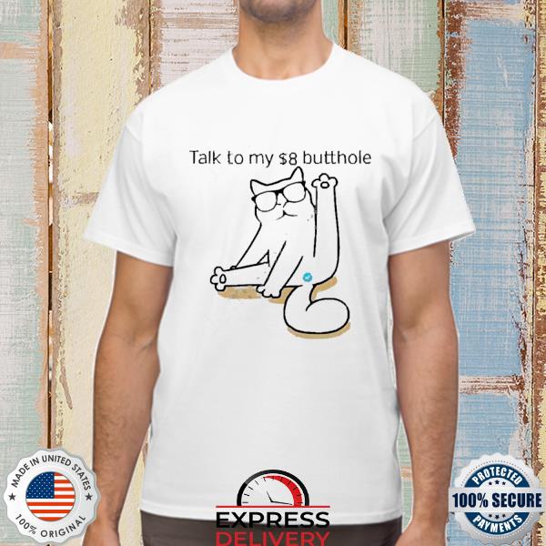 Talk To My $8 Butthole Tee Shirt