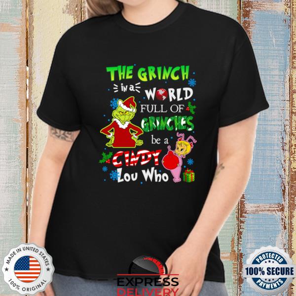 The Grinch In A World Full Of Grinches be A Cindy Lou Who 2022 Sweatshirt
