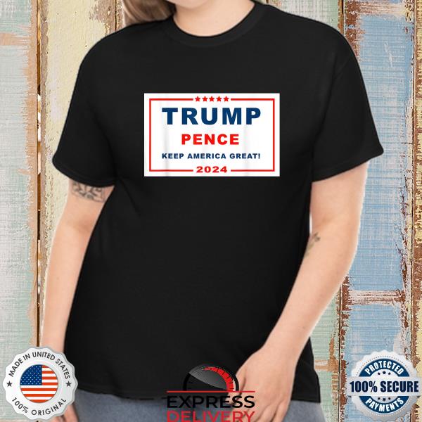 Trump pence make america great 2024 shirt