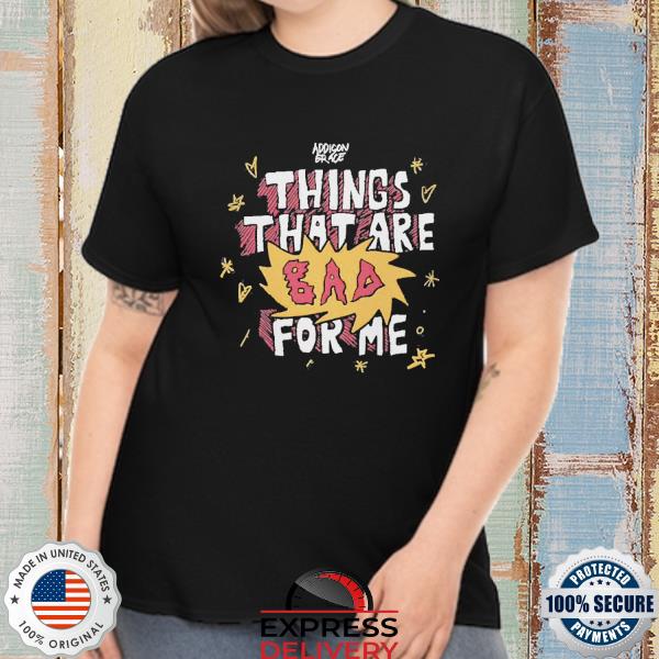 Addison Grace Bad For Me Shirt