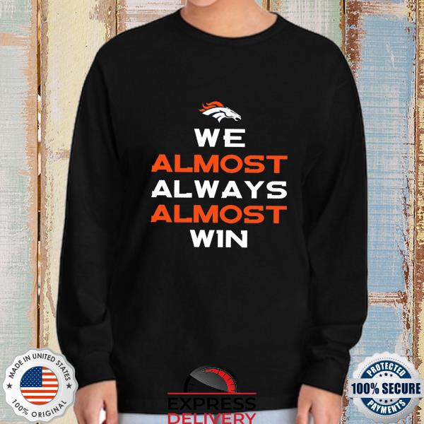 We Almost Always Almost Win - Funny Cleveland Browns Football T-shirt,  hoodie, sweater, long sleeve and tank top