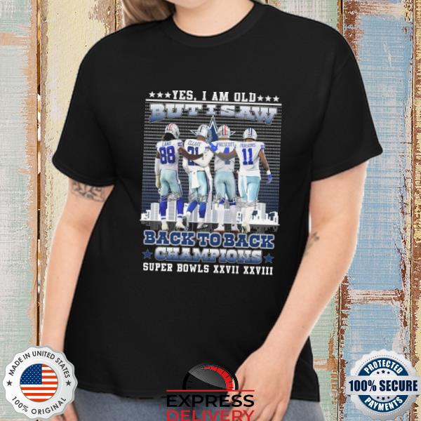 Dallas Cowboys Yes I Am Old Back To Back Champions Super Bowls XXVII XXVIII  T Shirt