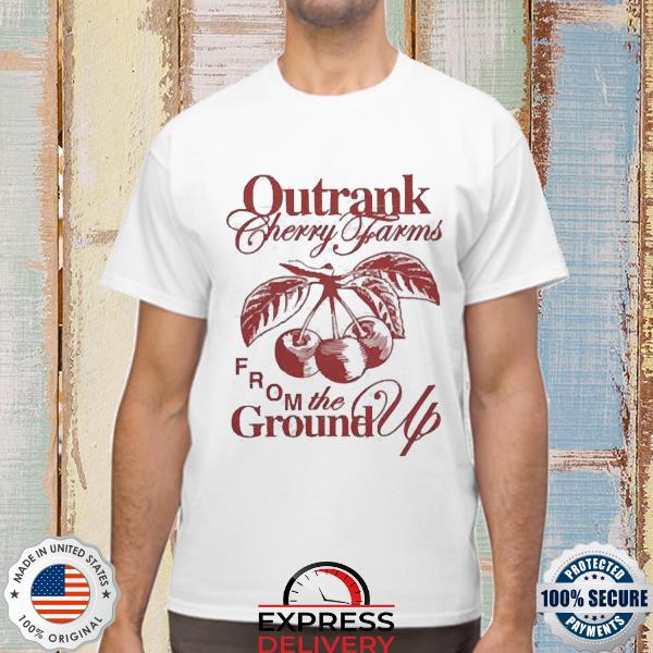 Cherry Farms Outrank From The Ground Up Since 2010 Shirt