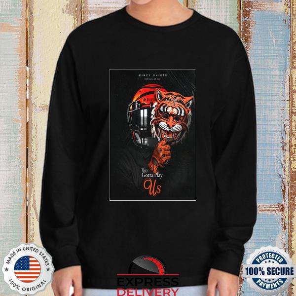 Cincy Shirts All Cincy, All Dey Cincinnati Bengals They Gotta Play