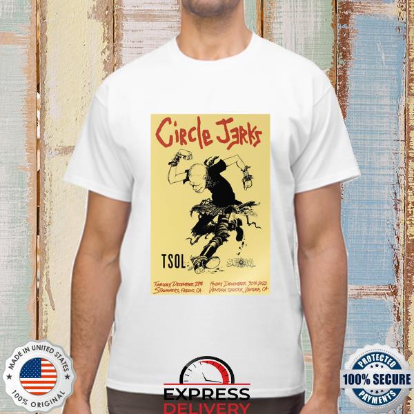 Circle jerks California tsol and scowl dec 29th fresno dec 30th ventura shirt