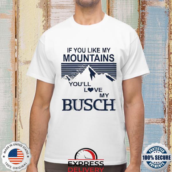 Claire J Cheeseman If You Like My Mountains You’ll Love My Busch Shirt