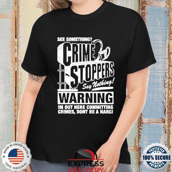 Crime Stoppers See Something Say Nothing Shirt
