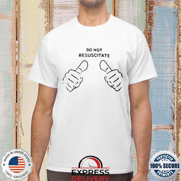 Do Not Resuscitate Shirt