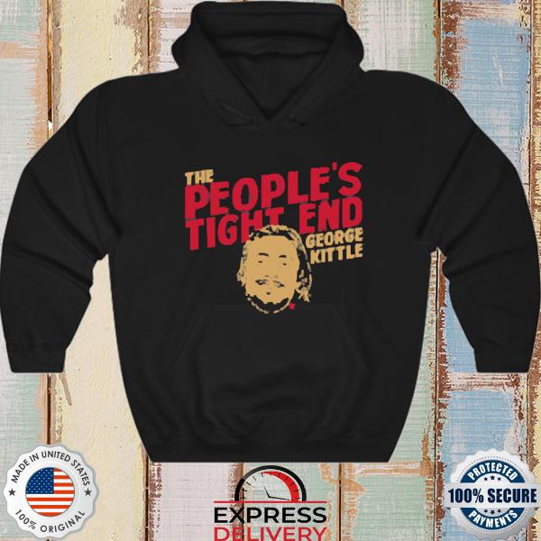 George Kittle the people's tight end shirt, hoodie, sweater, long sleeve  and tank top