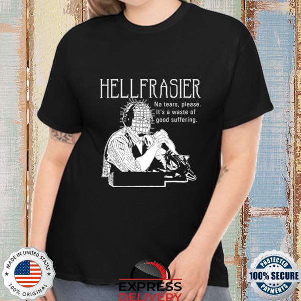 Hellfrasier No Tears Quote Frasier shirt