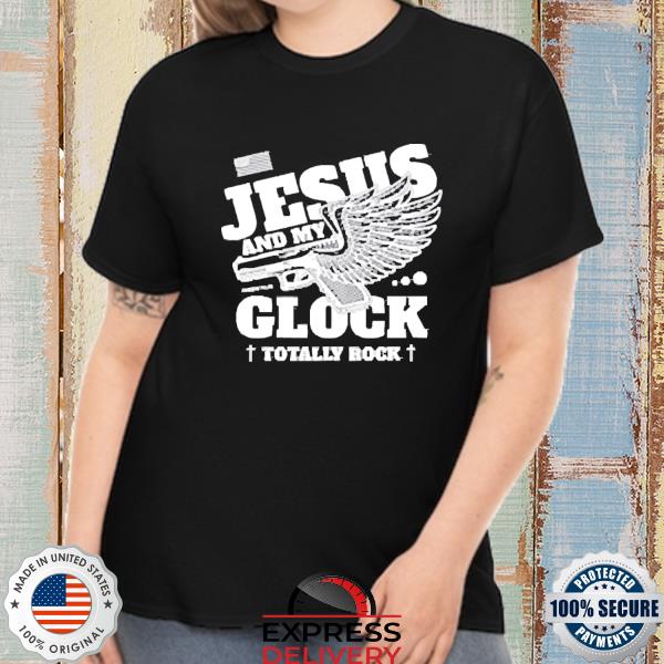 Jesus And My Glock Totally Rock Shirt