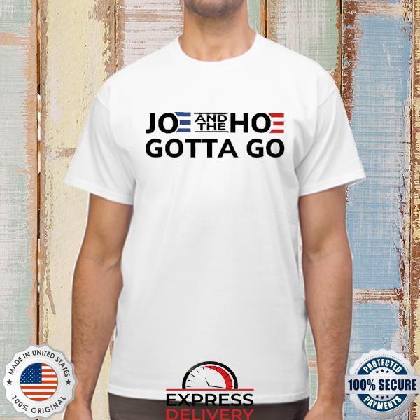 Joe And The Hoe Gotta Go 2022 Shirt