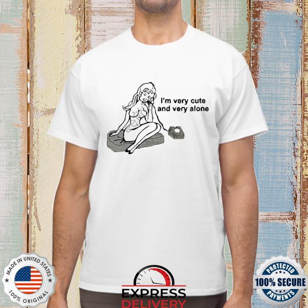 Lauren Sanderson I’m Very Cute And Very Alone Shirt
