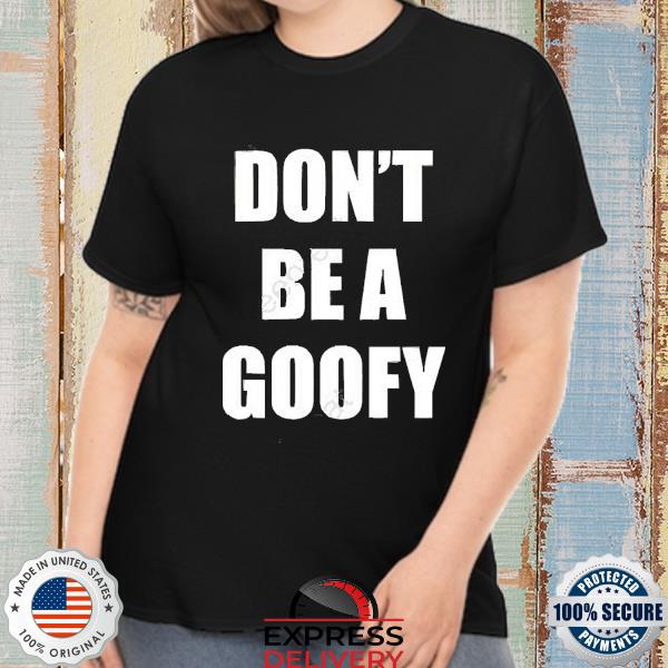 Maj Toure Don’t Be A Goofy Shirt
