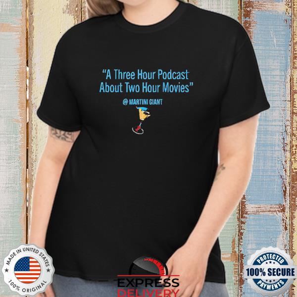 Martini Giant A Three Hour Podcast About Two Hour Movies Shirt