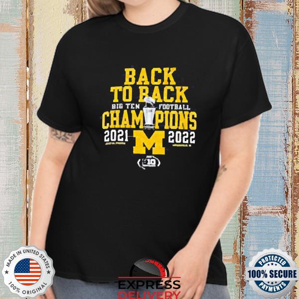 Michigan Wolverines 2021-2022 Back To Back Big Ten Football Champions Shirt