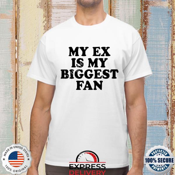 Moximimi My Ex Is My Biggest Fan Shirt