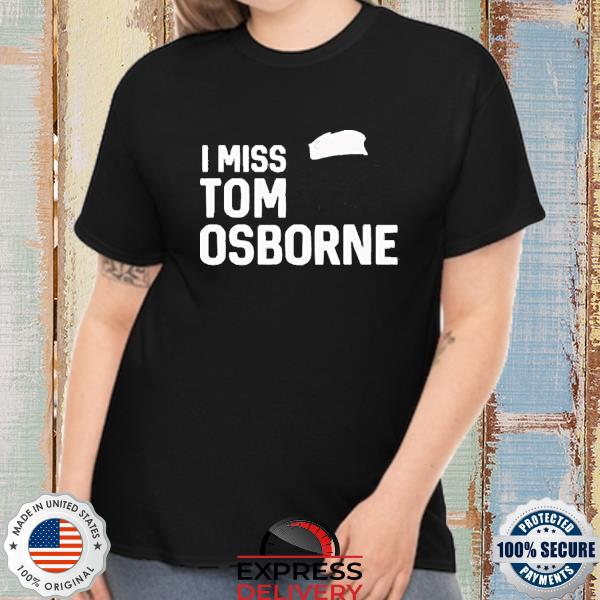Nebraska Cornhuskers Football I Miss Tom Osborne Shirt
