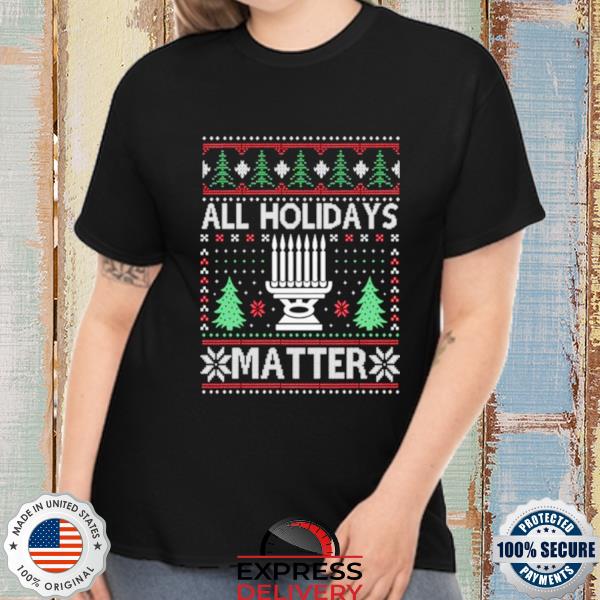 Official all Holidays Matter Hanukkah Ugly Christmas shirt