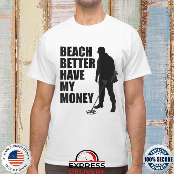 Official beach better have my money shirt