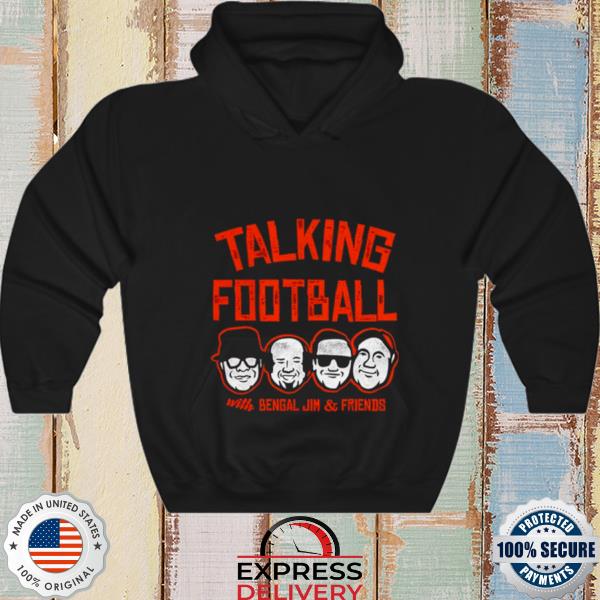 Talking Football with Bengal Jim and Friends T-shirt, hoodie, sweater, long  sleeve and tank top