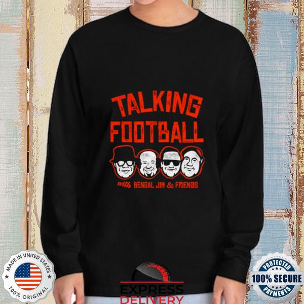 Talking Football with Bengal Jim and Friends T-shirt, hoodie, sweater, long  sleeve and tank top