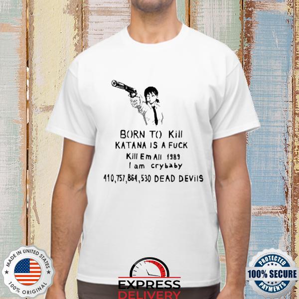 Official Born To Kill Katana Is A Fuck Shirt