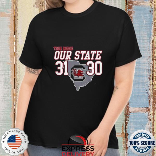 Official Carolina Gamecock Your House Our State 31 30 Shirt