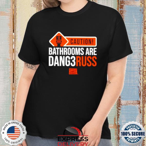 Official caution bathrooms are dangerous shirt