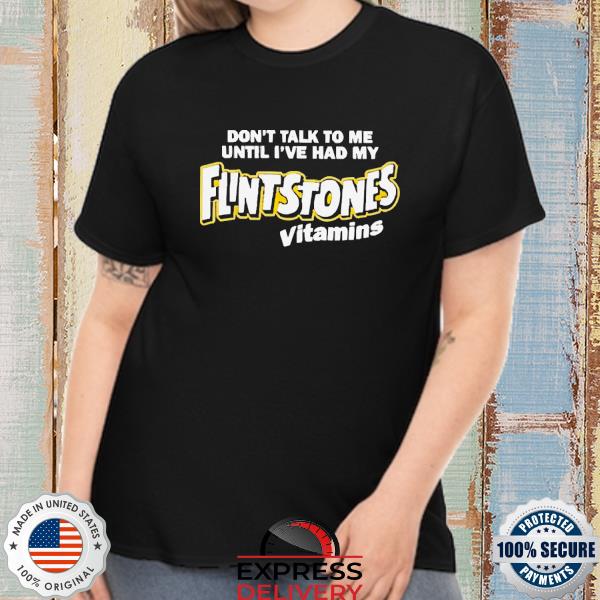 Official Don’t Talk To Me Until I’ve Had My Flintstones Vitamins Shirt