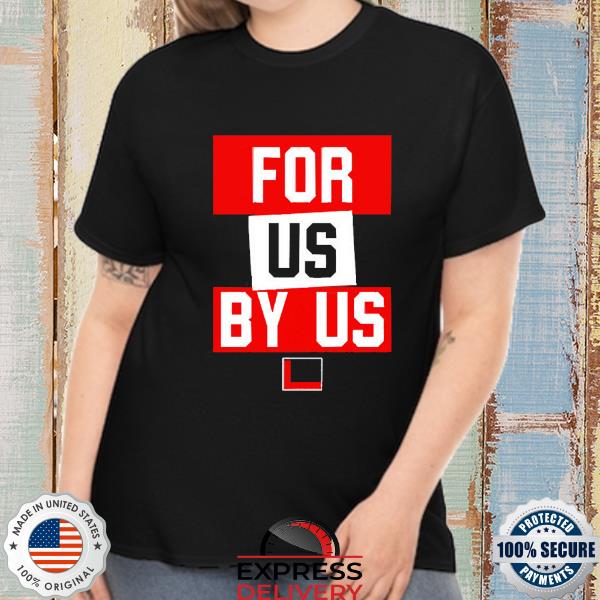 Official For Us By Us Shirt