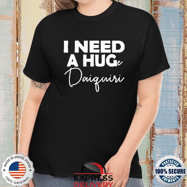 Official I Need A Huge Daiquiri Shirt