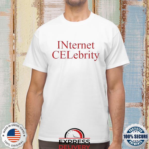 Official Internet Celebrity Shirt