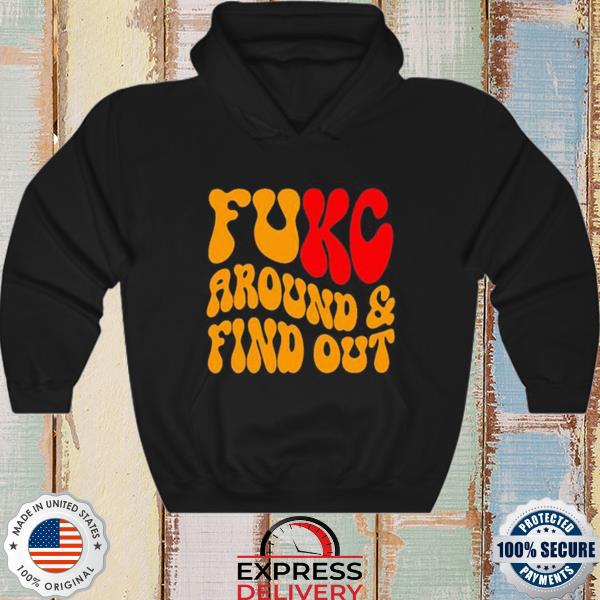 Kansas City Chiefs Fuck around and find out shirt, hoodie, sweater, long  sleeve and tank top