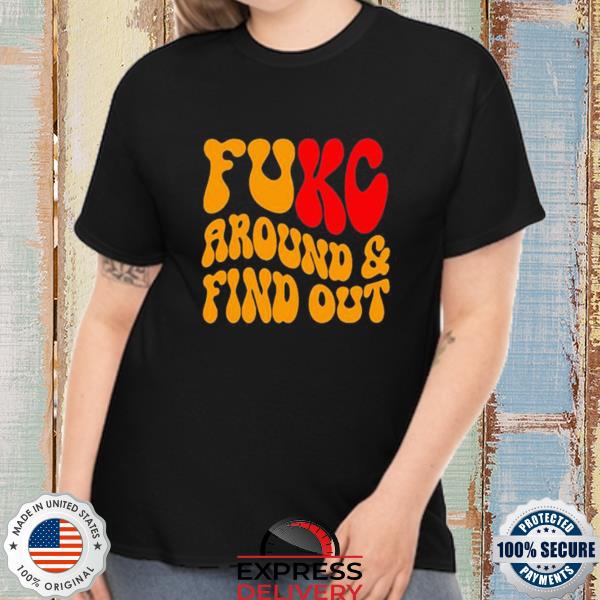 Official kansas city Chiefs fuck around and find out shirt, hoodie