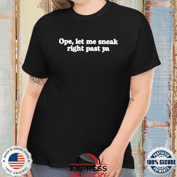 Official Mcf Ope Let Me Sneak Right Past Ya Shirts