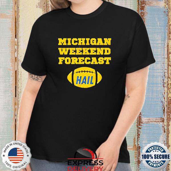 Official Michigan Weekend Forecast Hail Shirt