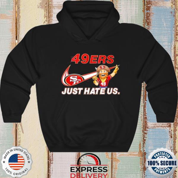 San francisco 49er just hate us shirt, hoodie, sweater, long sleeve and  tank top