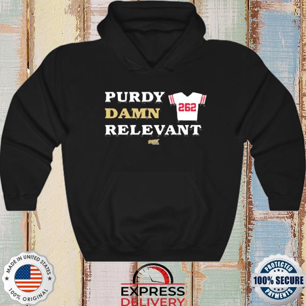 Official San Francisco 49ers 262 Purdy Damn Relevant Shirt, hoodie,  sweater, long sleeve and tank top