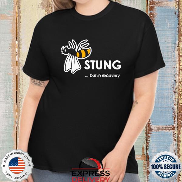 Official Stung but in recovery shirt