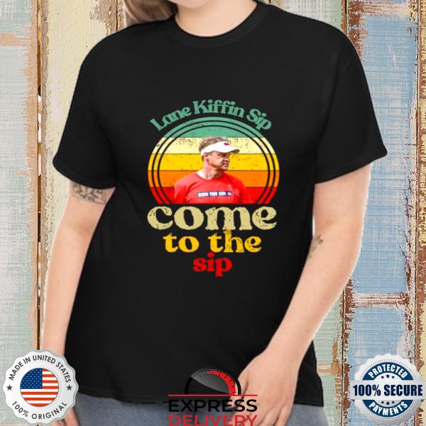 Official sunset Design Lane Kiffin Sip come to the Sip shirt