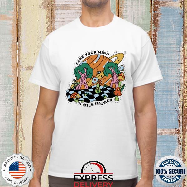 Official take your mind a mile higher shirt