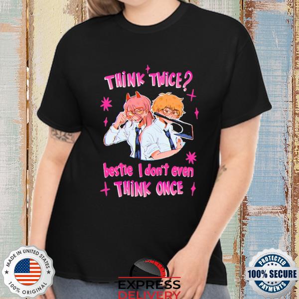 Official think twice bestie I don't even think once shirt