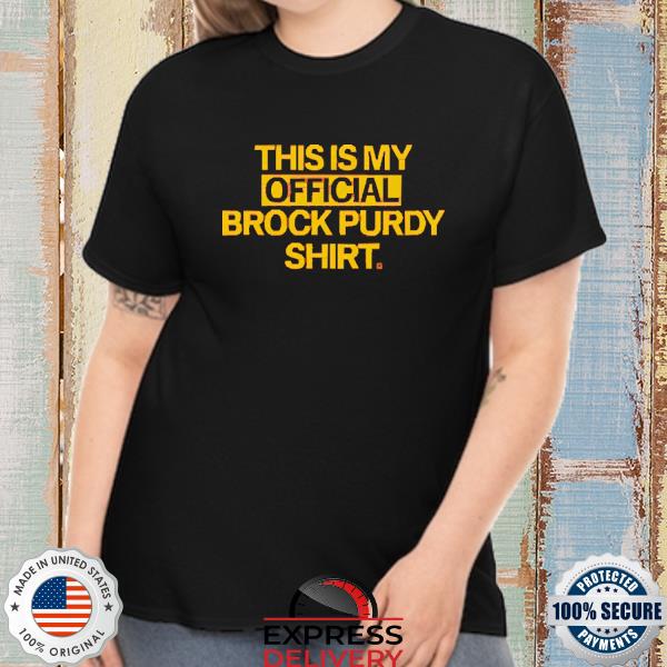 Official This is my official brock purdy shirt, hoodie, sweater, long  sleeve and tank top